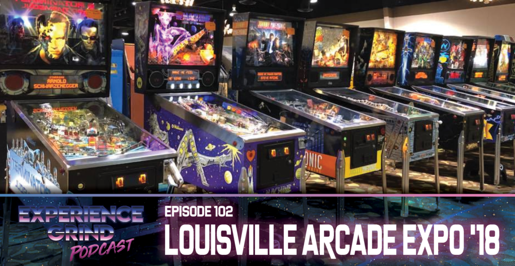 Episode 102 Louisville Arcade Expo recap Experience Grind